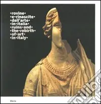 Pagamento Sicuro Rovine e rinascite dell‘arte in Italia-Ruins and the rebirth of art in Italy. Catalogo della mostra (Roma, 3 ottobre 2008-15 febbraio 2009). Ediz. bilingue