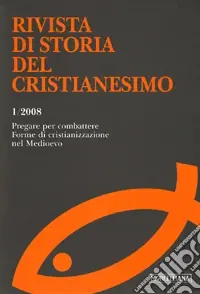Rivista di storia del cristianesimo (2008). Ediz. multilingue. Vol. 1 Pregare per combattere. Forme di cristianizzazione nel Medioevo Super Prezzo