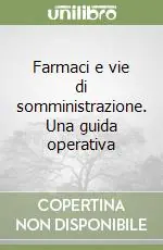 Esclusivo Farmaci e vie di somministrazione. Una guida operativa