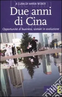 Bestseller Due anni di Cina. Opportunità di business, scenari in evoluzione