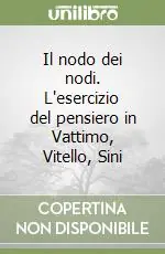 Il nodo dei nodi. L‘esercizio del pensiero in Vattimo, Vitello, Sini Spedizione Espresso