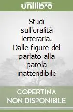 Studi sull‘oralità letteraria. Dalle figure del parlato alla parola inattendibile Più Venduto