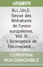 Occasione Imperdibile Ri.L.Un.E. Revue des littératures de l‘union européenne. Vol. 6 L‘émergence de l‘inconscient dans la littérature européenne
