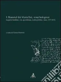 Compra Online I memoriali dei Mamellini, notai bolognesi. Legami familiari, vita quotidiana, realtà politica (secc. XV-XVI)