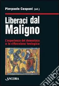 Liberaci dal maligno. L‘esperienza del demoniaco e la riflessione teologica Popolare