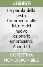 Affare La parola della festa. Commento alle letture del nuovo lezionario ambrosiano. Anno B 1