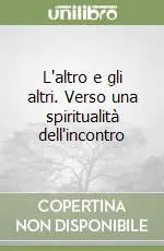 L‘altro e gli altri. Verso una spiritualità dell‘incontro Occasione Imperdibile