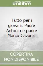 Tutto per i giovani. Padre Antonio e padre Marco Cavanis Promozione Esclusiva