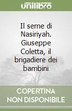 Il seme di Nasiriyah. Giuseppe Coletta, il brigadiere dei bambini Sconto