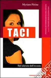 Taci. Nel silenzio dell‘incesto Offerta Limitata