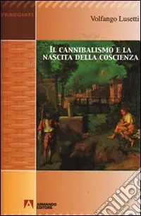 Subito Disponibile Il cannibalismo e la nascita della coscienza