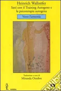 Sani con il training autogeno e la psicoterapia autogena. Verso l‘armonia Sconto