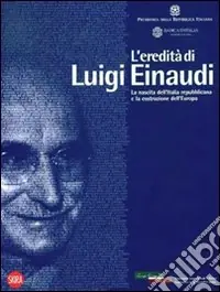 Promo Stagionale L‘eredità di Luigi Einaudi. La nascita dell‘Italia repubblicana e la costruzione dell‘Europa. Ediz. illustrata