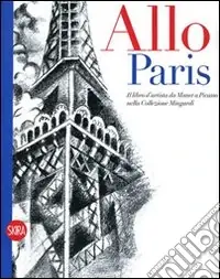 Allo! Paris! Il libro d‘artista da Manet a Picasso nella Collezione Mingardi. Ediz. illustrata Ultime Pezzi