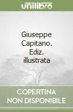 Giuseppe Capitano. Ediz. illustrata Ultimissimo Modello