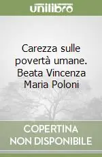 Carezza sulle povertà umane. Beata Vincenza Maria Poloni Scelto Dai Clienti