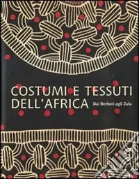 Costumi e tessuti dell‘Africa. Dai berberi agli zulu. Ediz. illustrata Offerta