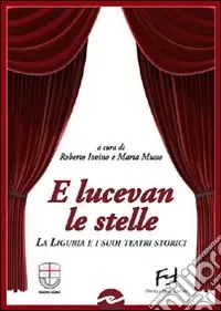 Promozione Esclusiva E lucevan le stelle. La Liguria e i suoi teatri storici