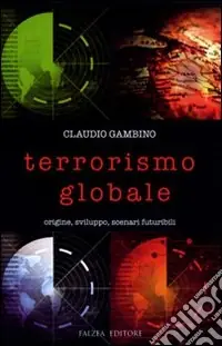 Saldi Terrorismo globale. Origine, sviluppo, scenari futuribili