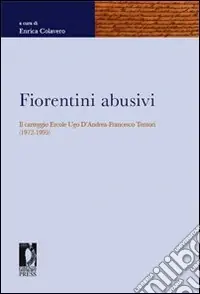 Fiorentini abusivi. Il carteggio Ercole Ugo d‘Andrea-Francesco Tentori (1972-1995) Economico