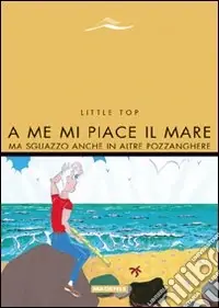 Quantità Limitata A me mi piace il mare. Ma sguazzo anche in altre pozzanghere