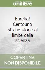 Prezzo Basso Eureka! Centouno strane storie al limite della scienza