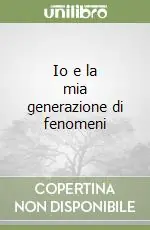 Più Venduto Io e la mia generazione di fenomeni