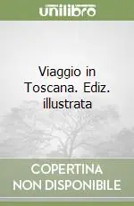 Viaggio in Toscana. Ediz. illustrata Economico