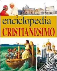 Enciclopedia del cristianesimo Conoscere Gesù-Conoscere i cristiani Saldi