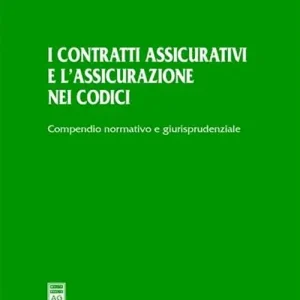 I contratti assicurativi e l‘assicurazione nei codici. Compendio normativo e giurisprudenziale Prezzo Conveniente