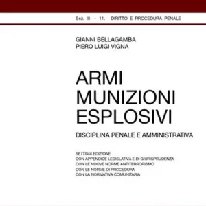 Armi, munizioni, esplosivi. Disciplina penale e amministrativa Must-Have
