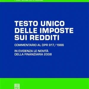 Testo Unico delle imposte sui redditi. Commentario al DPR 917/1986 Consegna Rapida