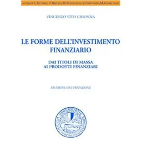 Consegna Rapida Le forme dell‘investimento finanziario. Dai titoli di massa ai prodotti finanziari