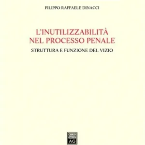 Affare L‘inutilizzabilità nel processo penale. Struttura e funzione del vizio