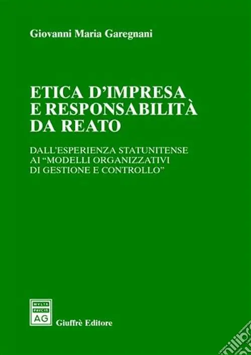 Etica d‘impresa e responsabilità da reato. Dall‘esperienza statunitense ai «modelli organizzativi di gestione e controllo» Scelto Dai Clienti