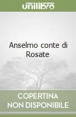 Anselmo conte di Rosate Novità