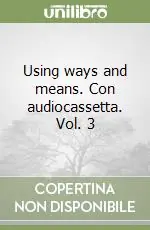 Non Perdere Using ways and means. Con audiocassetta. Vol. 3