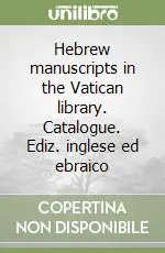 Hebrew manuscripts in the Vatican library. Catalogue. Ediz. inglese ed ebraico Acquista Ora