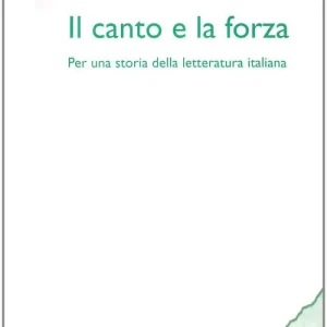 Di Tendenza Il canto e la forza. Per una storia della letteratura italiana