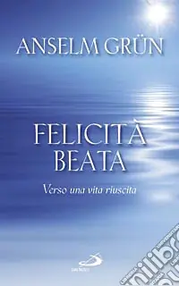 Felicità beata. Verso una vita riuscita Non Perdere