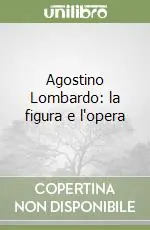 Agostino Lombardo la figura e l‘opera Prezzo Ridotto