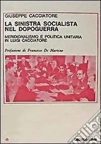La sinistra socialista nel dopoguerra. Meridionalismo e politica unitaria in Luigi Cacciatore Spedizione Espresso