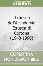 Prezzo Scontato Il museo dell‘Accademia Etrusca di Cortona (1948-1998)