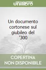 Un documento cortonese sul giubileo del ‘300 Ordina Subito