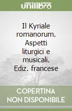 Il Kyriale romanorum. Aspetti liturgici e musicali. Ediz. francese Direttamente Dal Produttore