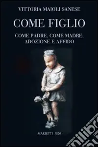 Come figlio. Come padre. Come madre. Adozione e affido Nuova Collezione