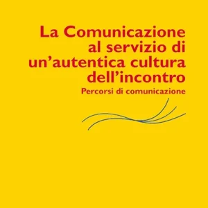 La comunicazione al servizio di un‘autentica cultura dell‘incontro. Percorsi di comunicazione Più Venduto