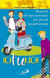 Offerta Del Giorno Io tu noi. Manuale di sopravvivenza per piccoli grandi uomini