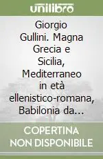 Giorgio Gullini. Magna Grecia e Sicilia, Mediterraneo in età ellenistico-romana, Babilonia da Seleuco ai sasanidi, civiltà mesopotamica, Asia ellenizata Occasione Imperdibile