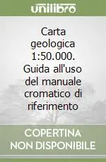 Carta geologica 1 50.000. Guida all‘uso del manuale cromatico di riferimento Subito Disponibile